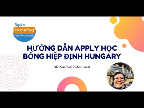 HƯỚNG DẪN APPLY HỌC BỔNG HIỆP ĐỊNH HUNGARY